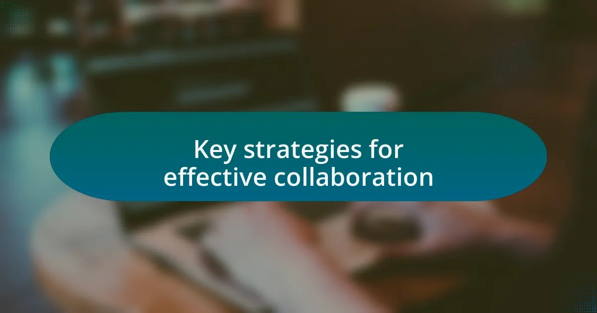 Key strategies for effective collaboration