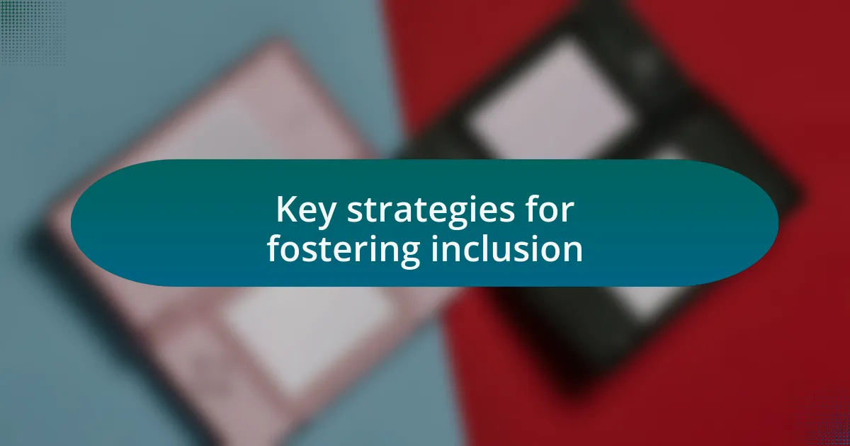 Key strategies for fostering inclusion