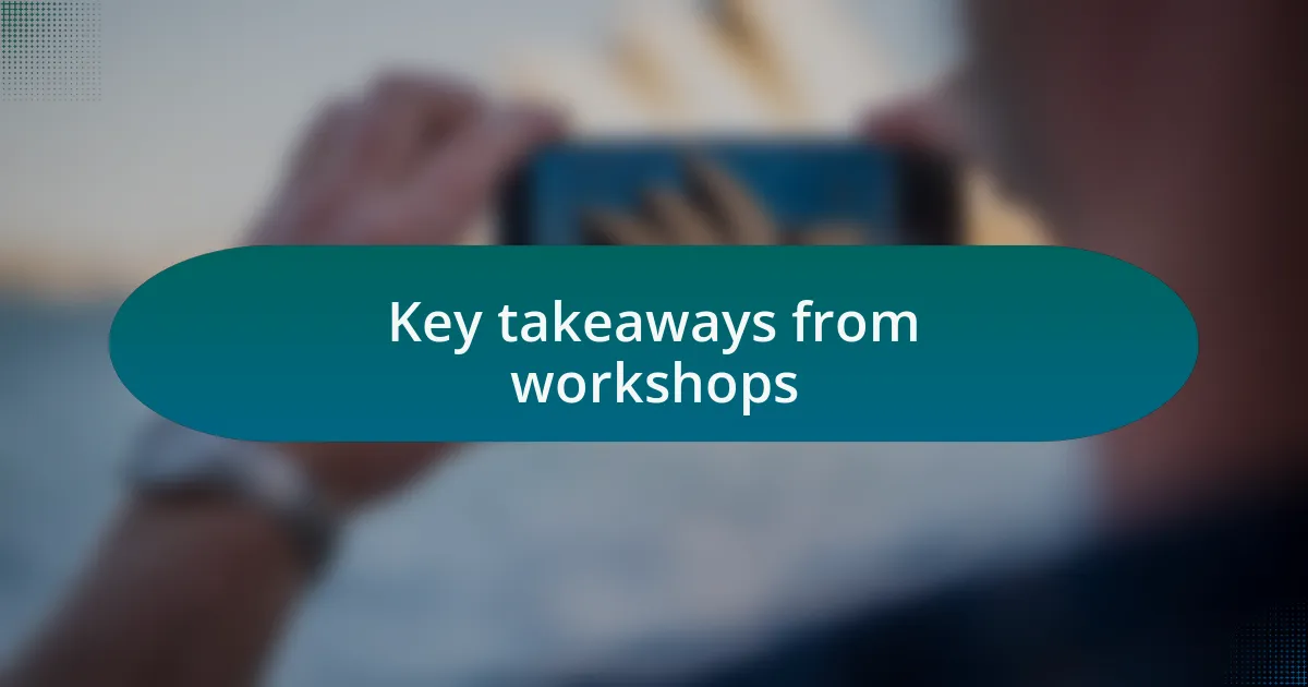 Key takeaways from workshops