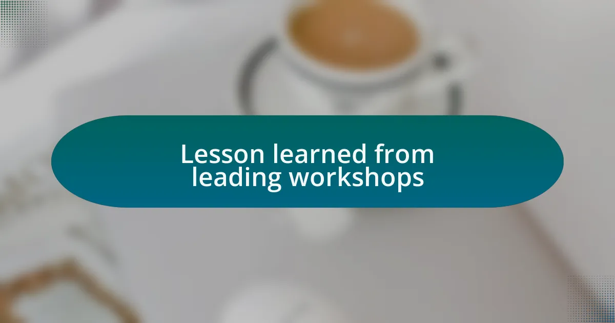 Lesson learned from leading workshops