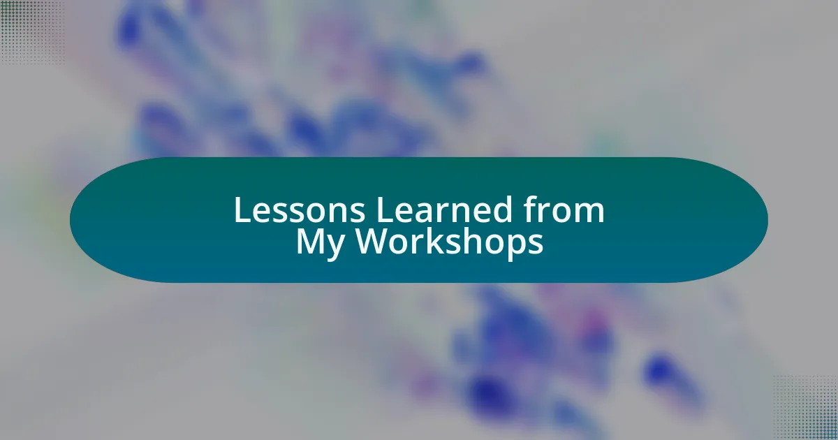 Lessons Learned from My Workshops