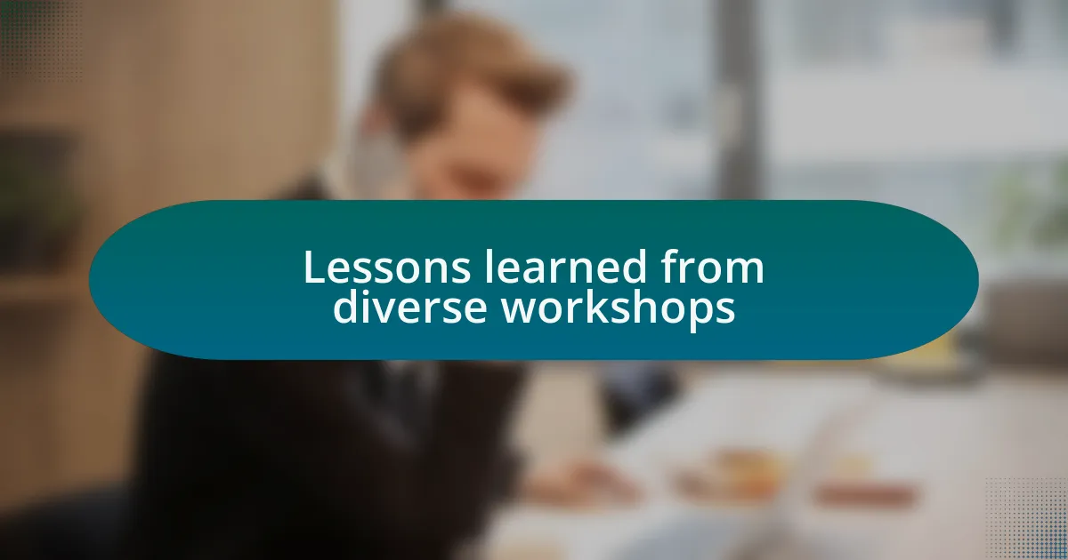 Lessons learned from diverse workshops