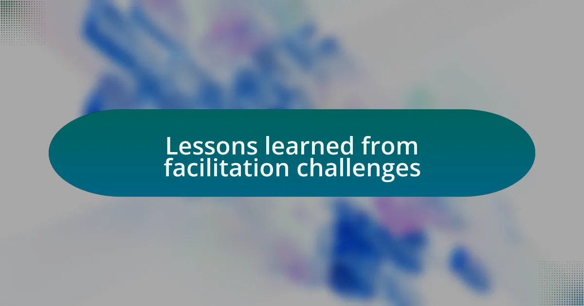 Lessons learned from facilitation challenges
