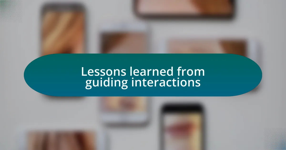 Lessons learned from guiding interactions