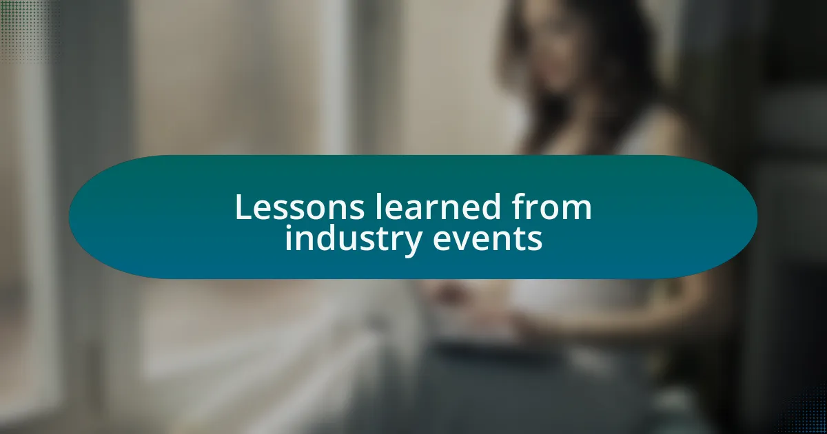 Lessons learned from industry events
