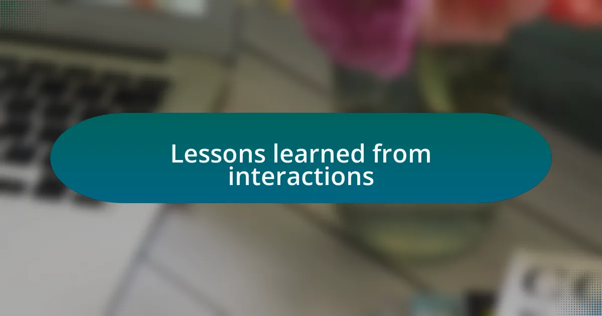 Lessons learned from interactions