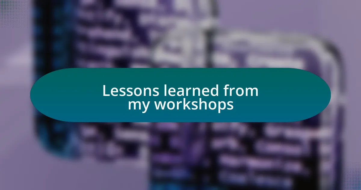 Lessons learned from my workshops
