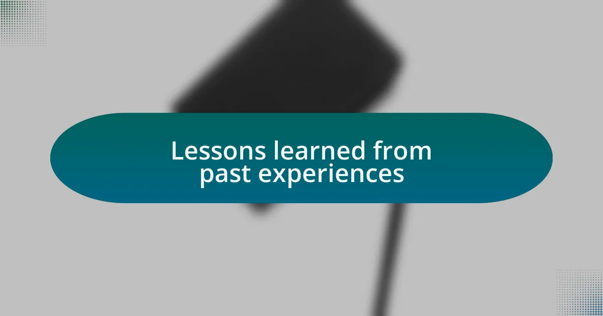 Lessons learned from past experiences