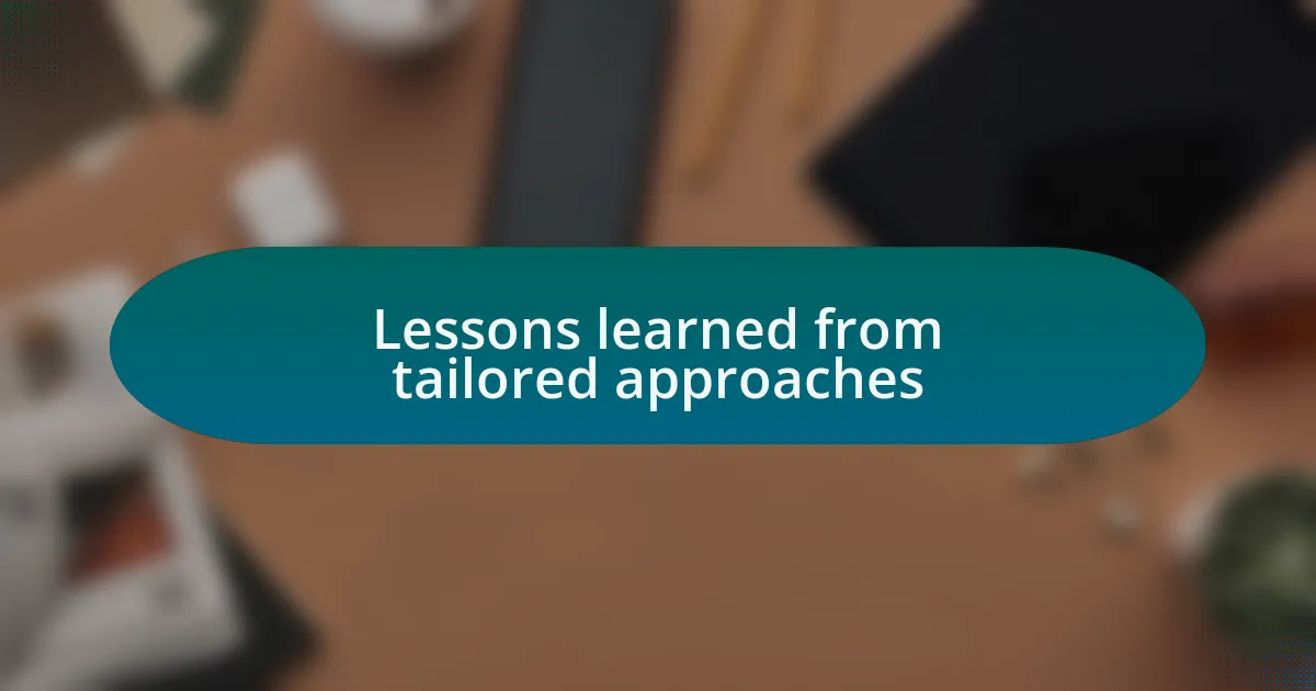 Lessons learned from tailored approaches