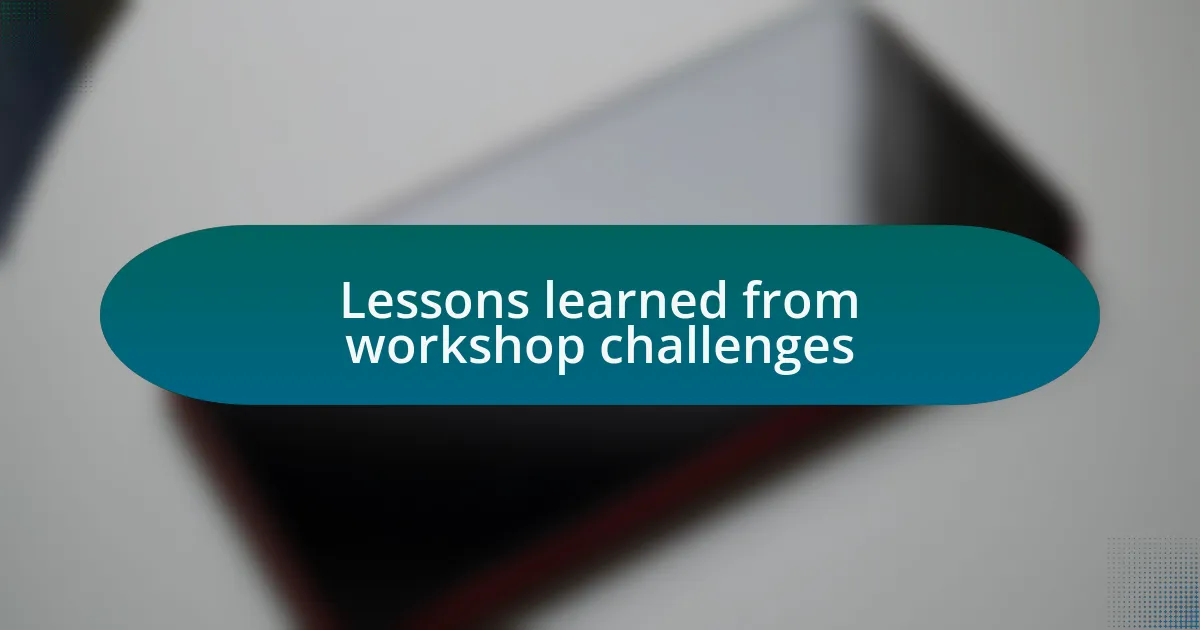 Lessons learned from workshop challenges