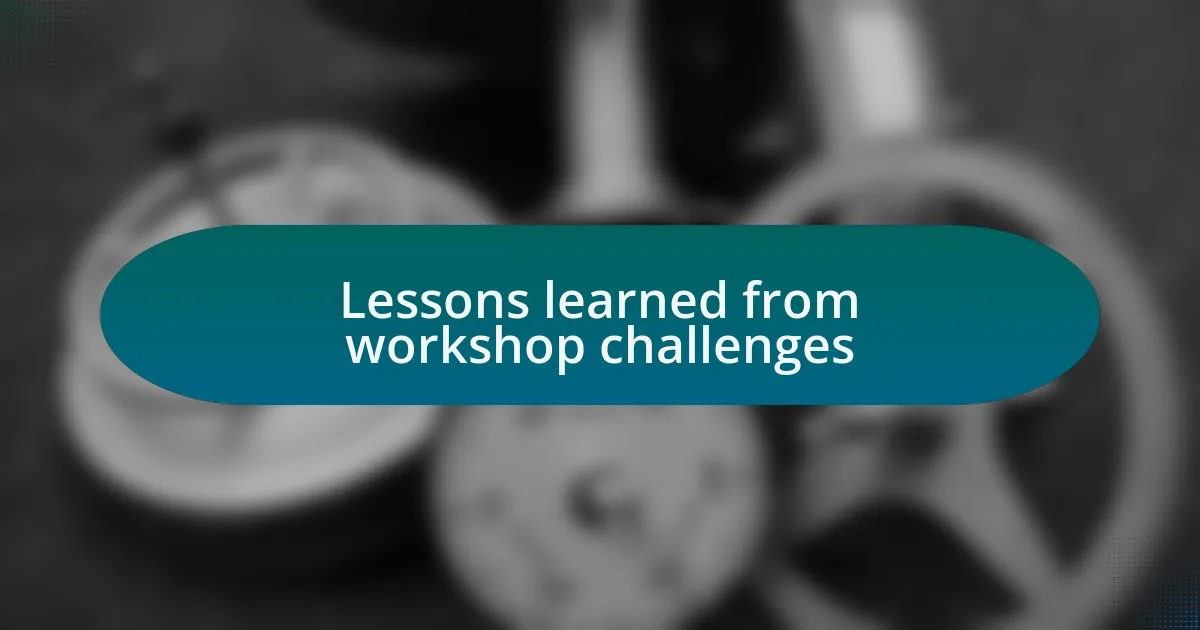 Lessons learned from workshop challenges