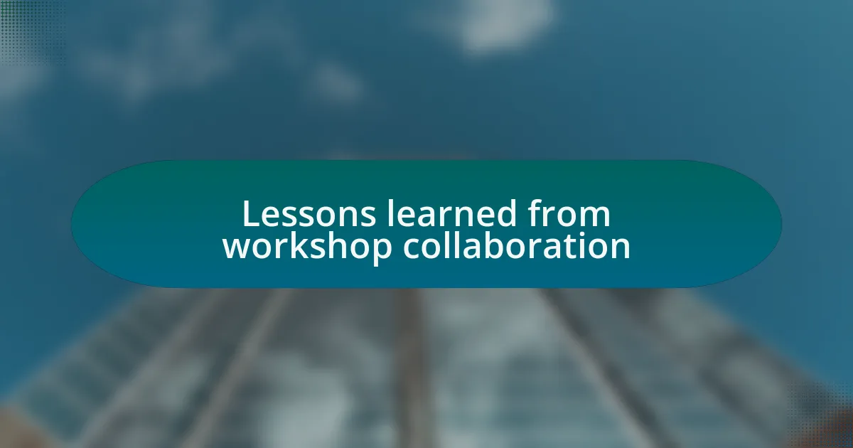 Lessons learned from workshop collaboration