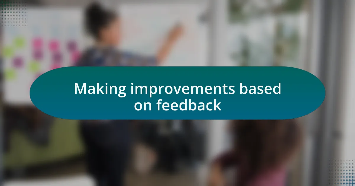 Making improvements based on feedback