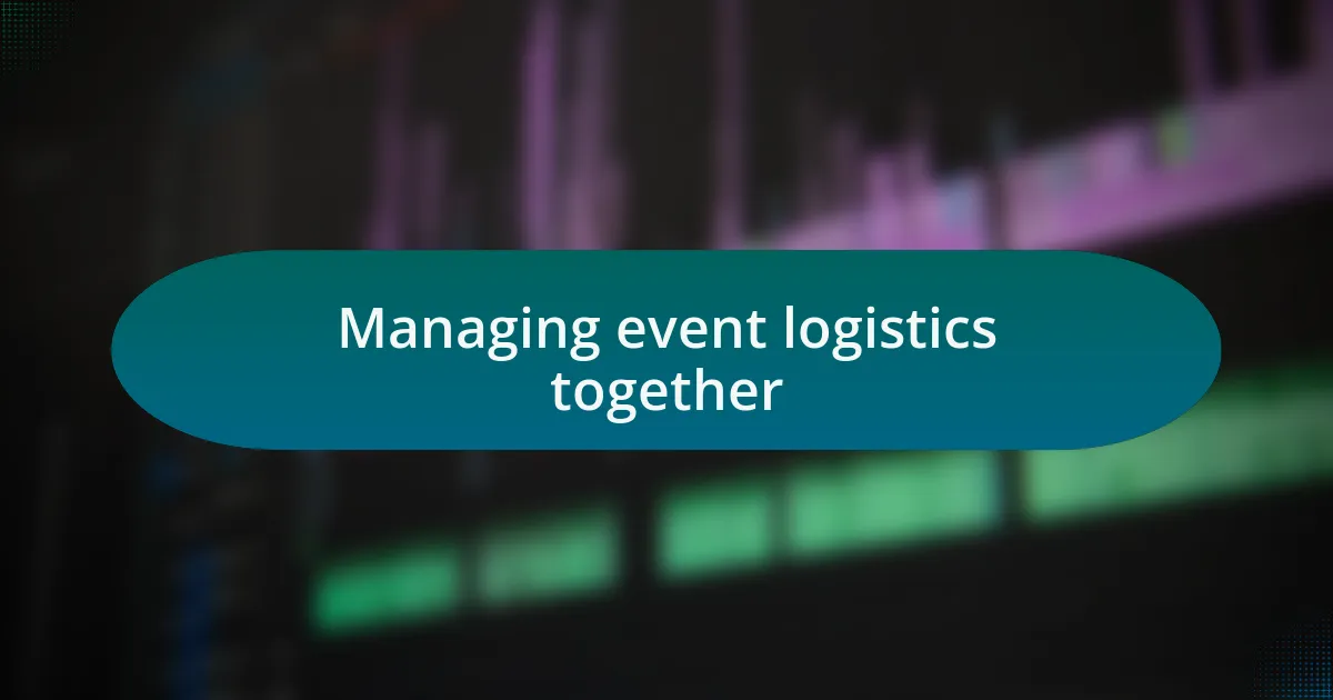 Managing event logistics together