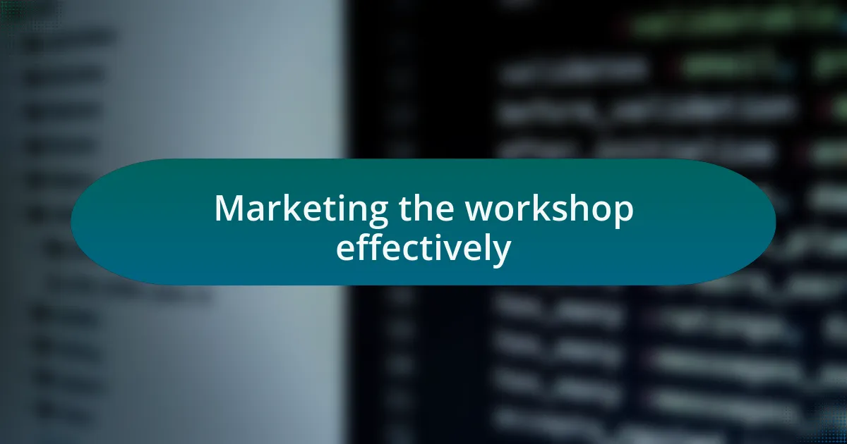 Marketing the workshop effectively