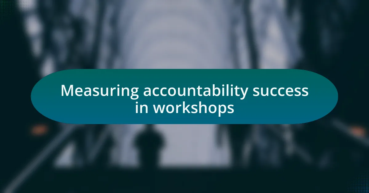 Measuring accountability success in workshops