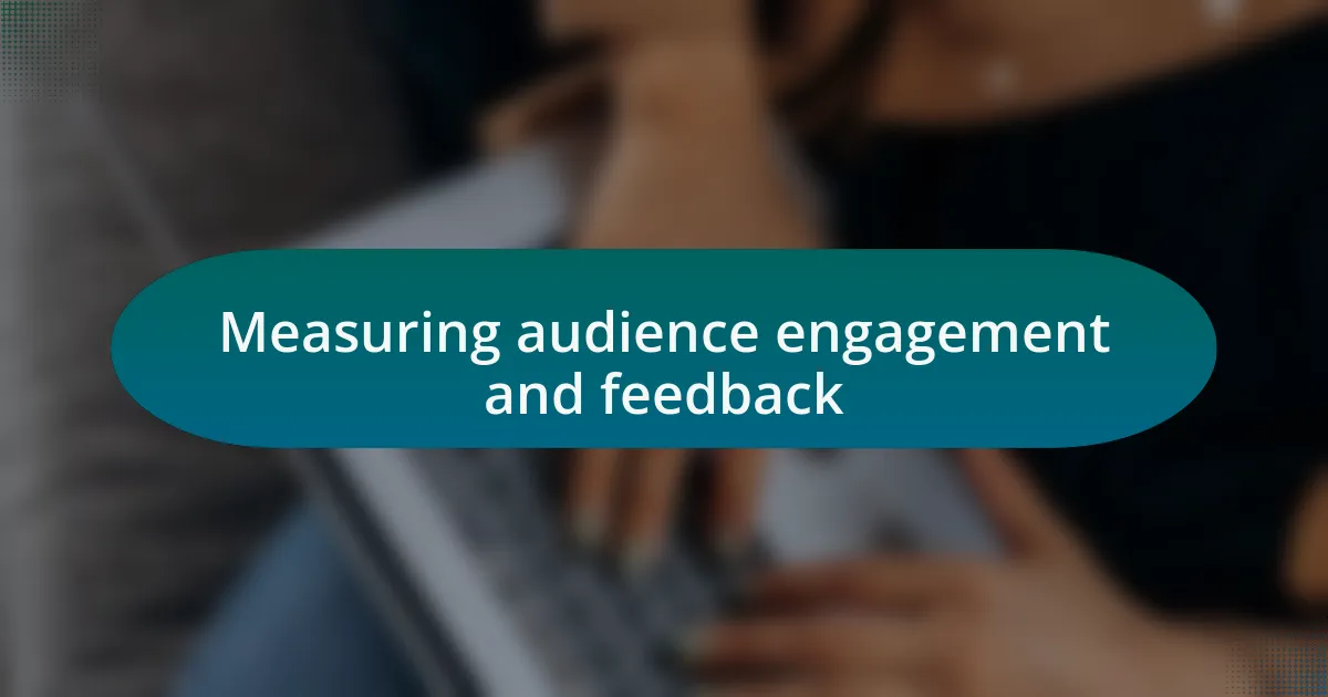 Measuring audience engagement and feedback