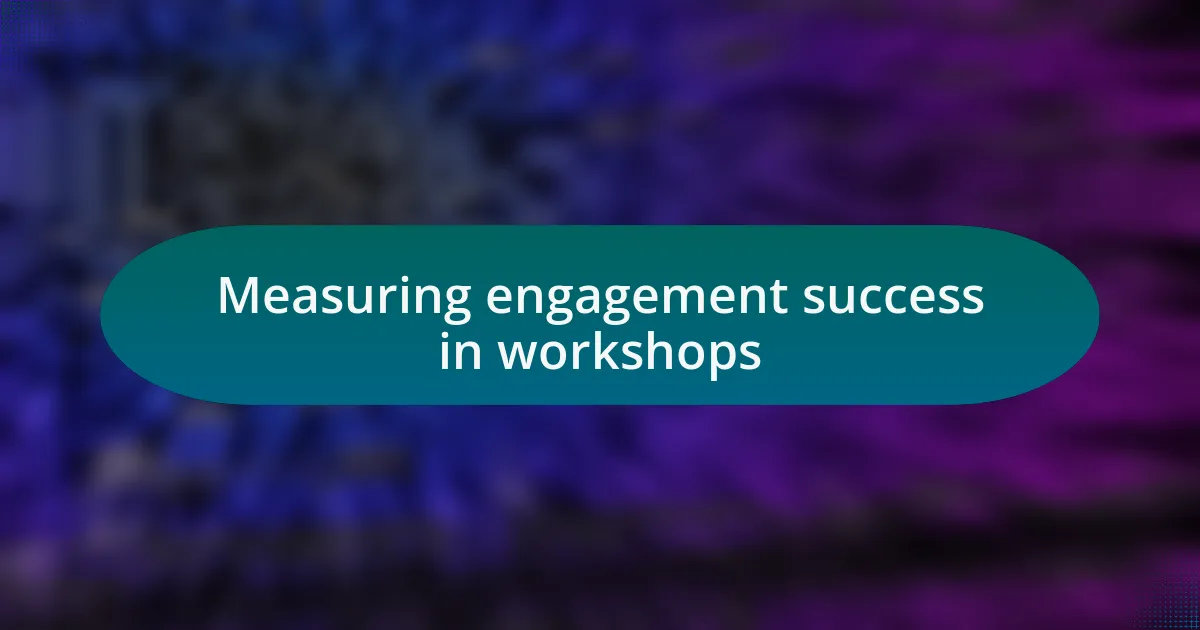 Measuring engagement success in workshops
