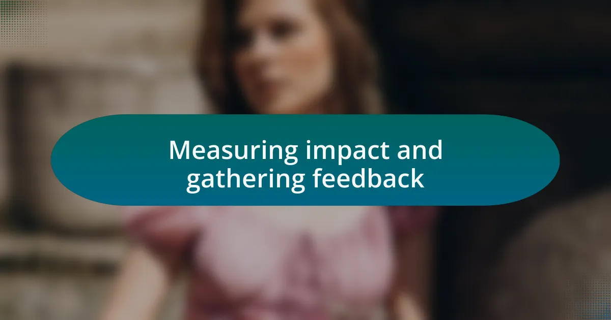 Measuring impact and gathering feedback