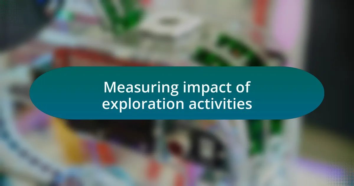 Measuring impact of exploration activities