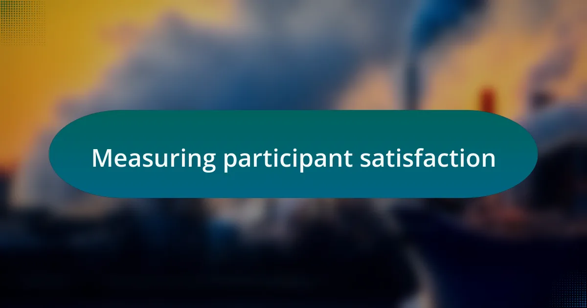 Measuring participant satisfaction