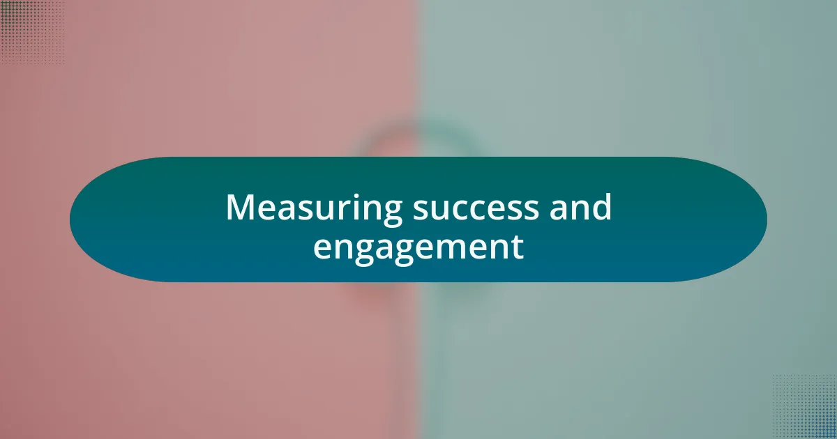 Measuring success and engagement