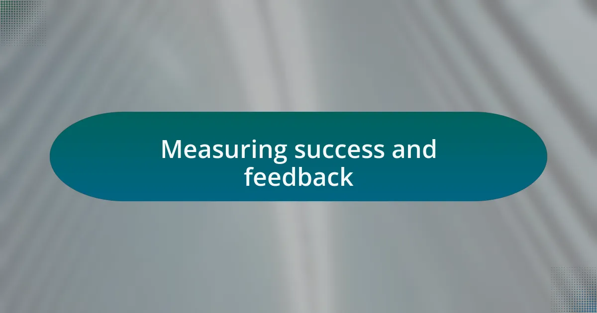 Measuring success and feedback