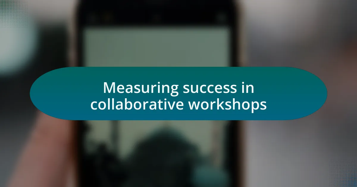 Measuring success in collaborative workshops