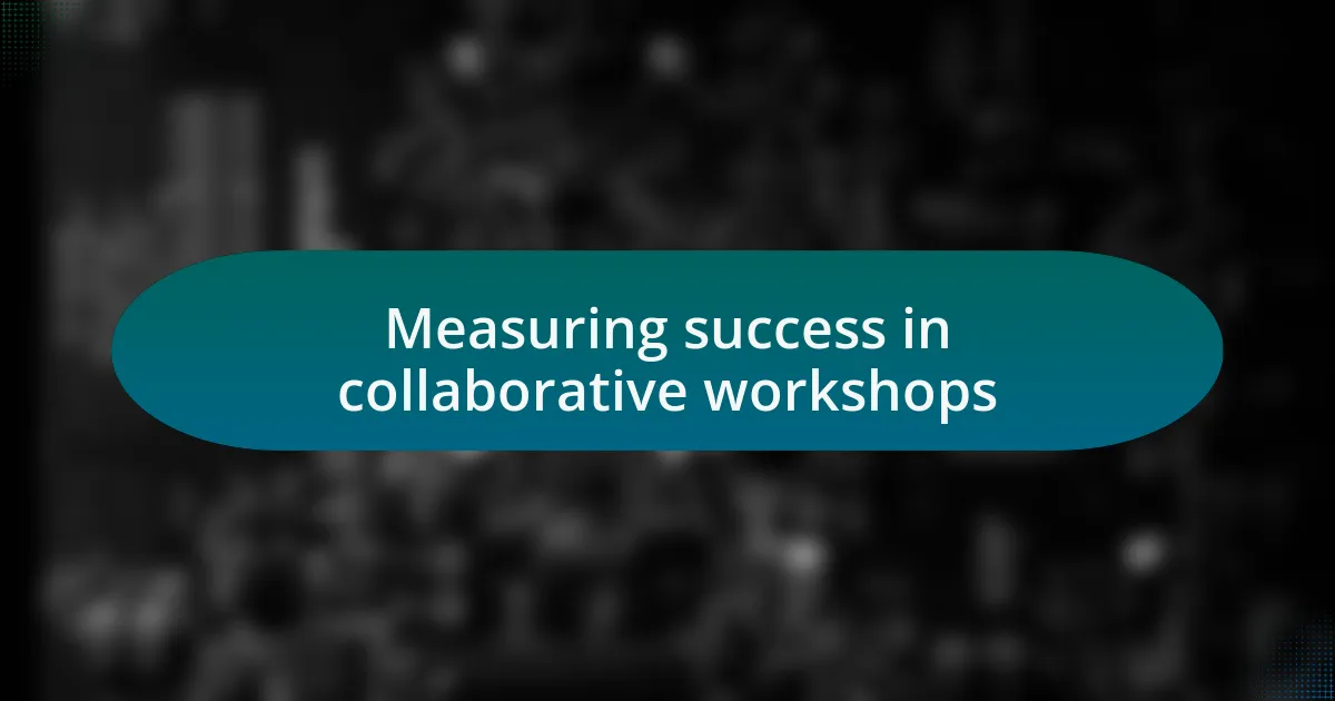 Measuring success in collaborative workshops