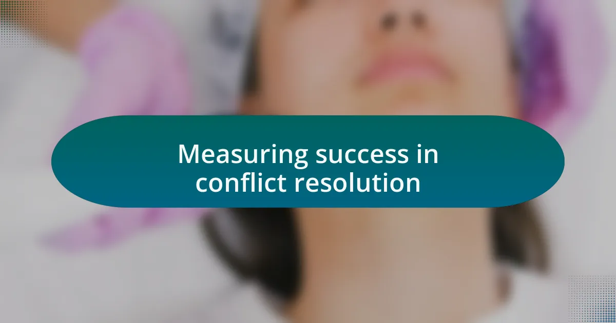 Measuring success in conflict resolution