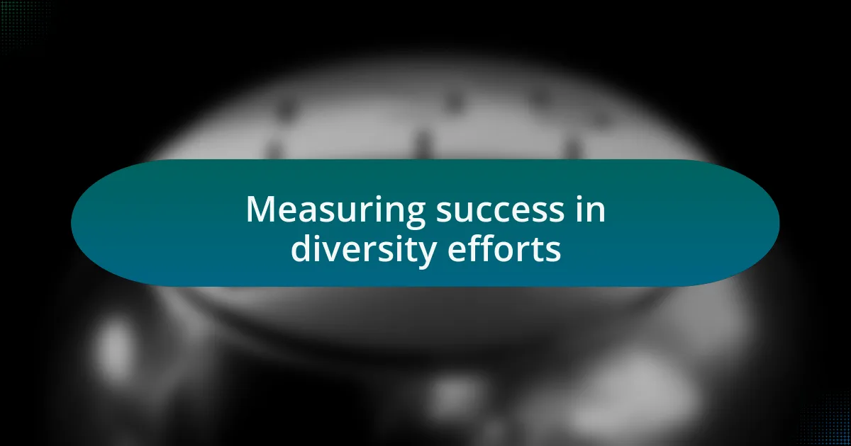 Measuring success in diversity efforts