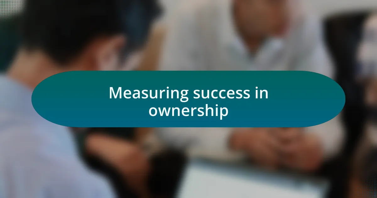 Measuring success in ownership