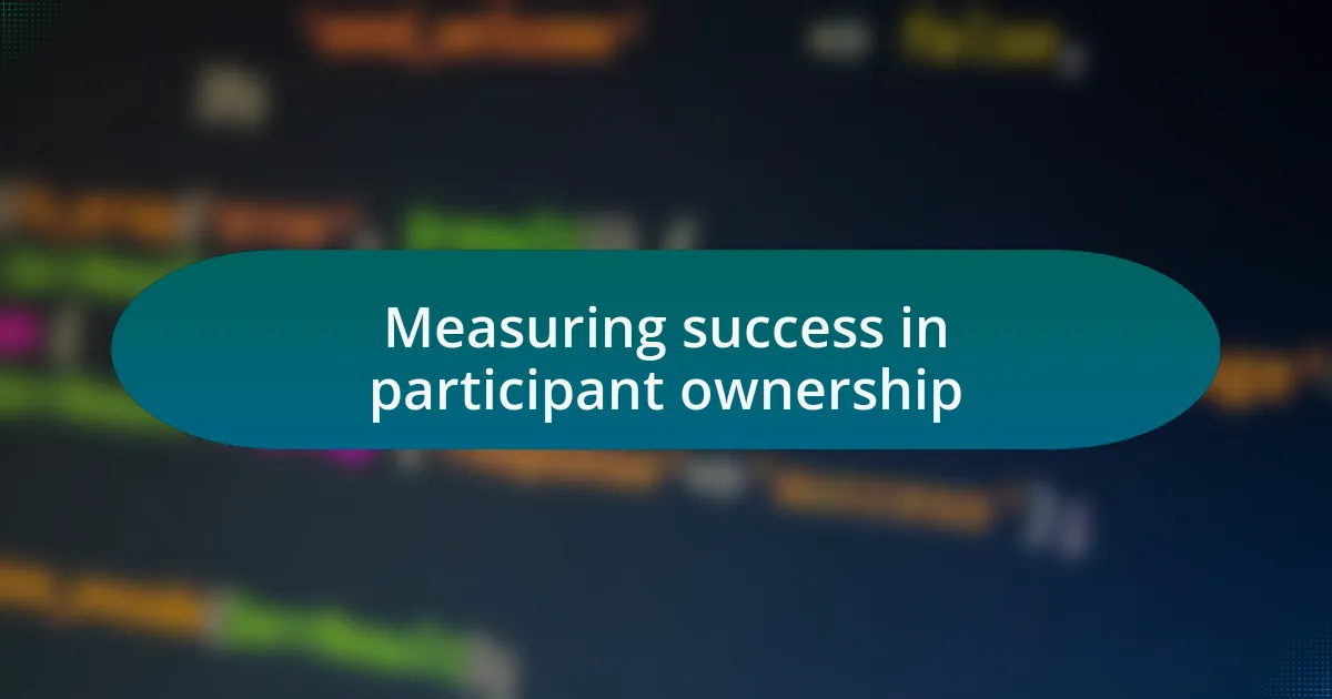 Measuring success in participant ownership