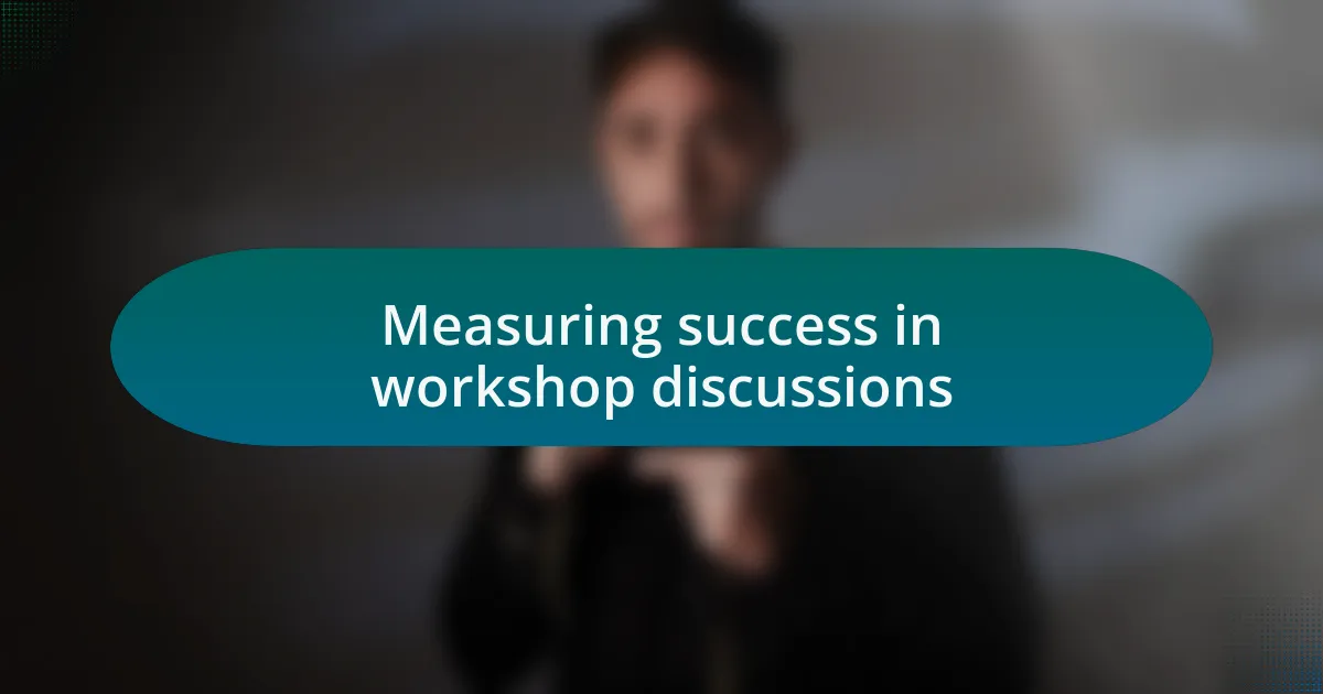 Measuring success in workshop discussions