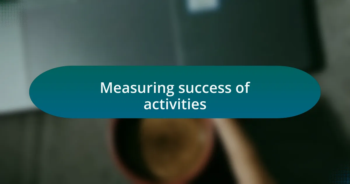 Measuring success of activities