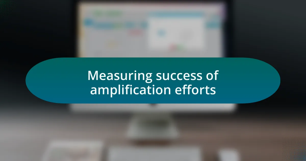 Measuring success of amplification efforts