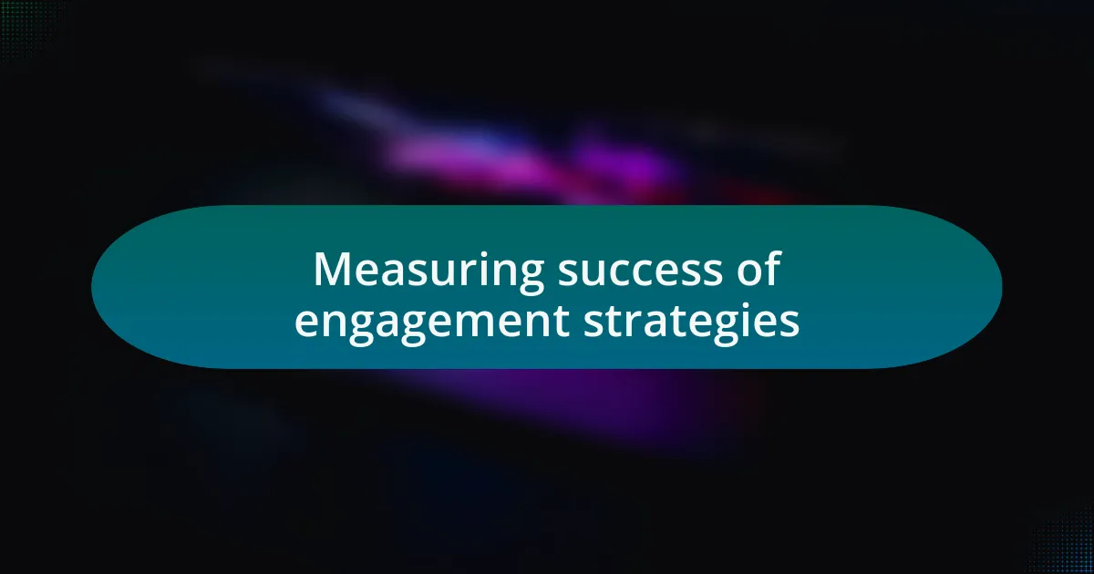 Measuring success of engagement strategies