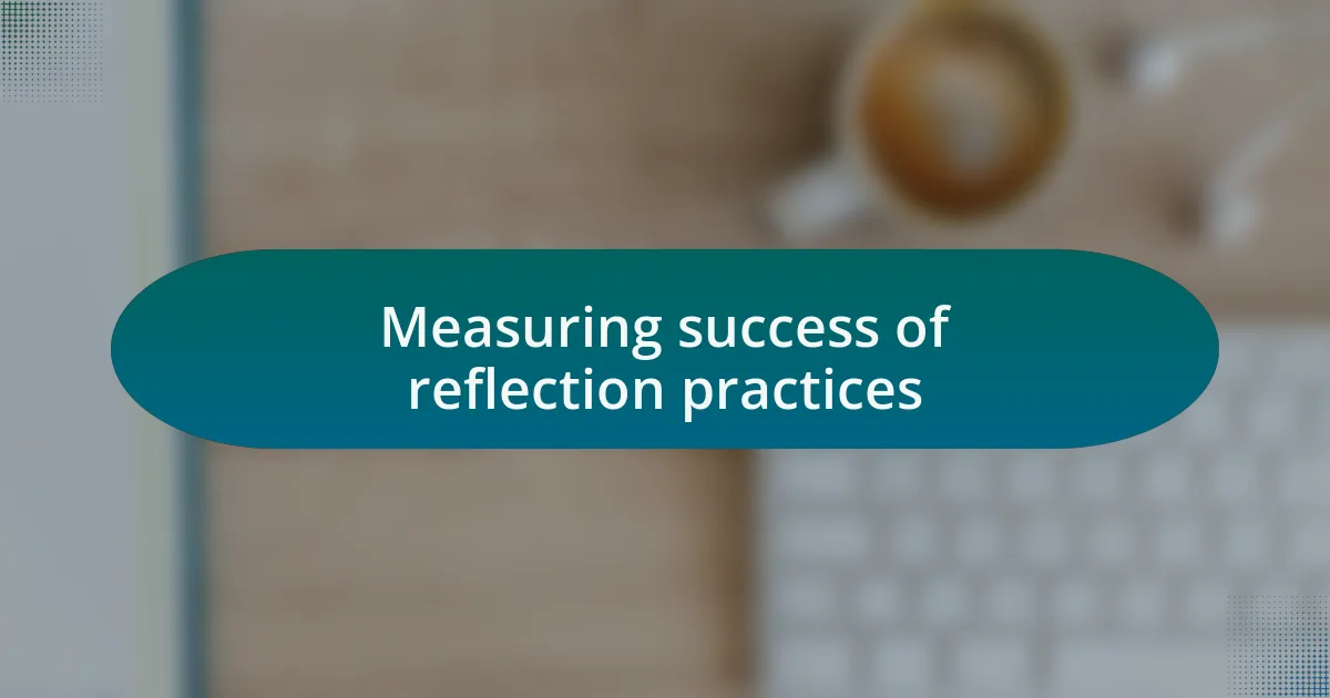 Measuring success of reflection practices