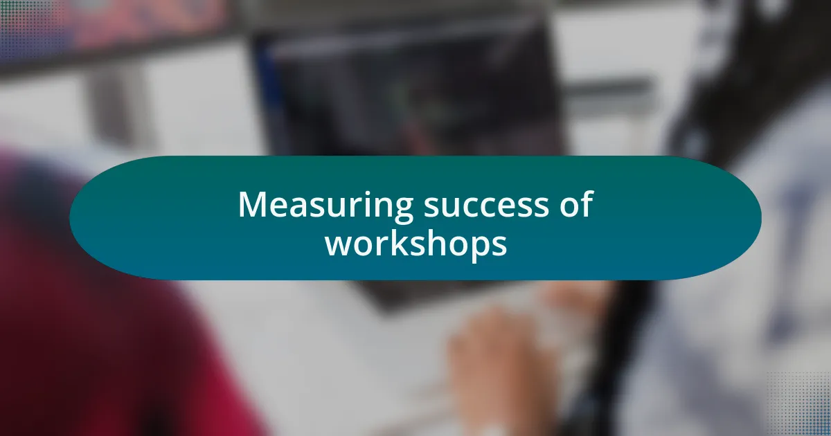 Measuring success of workshops