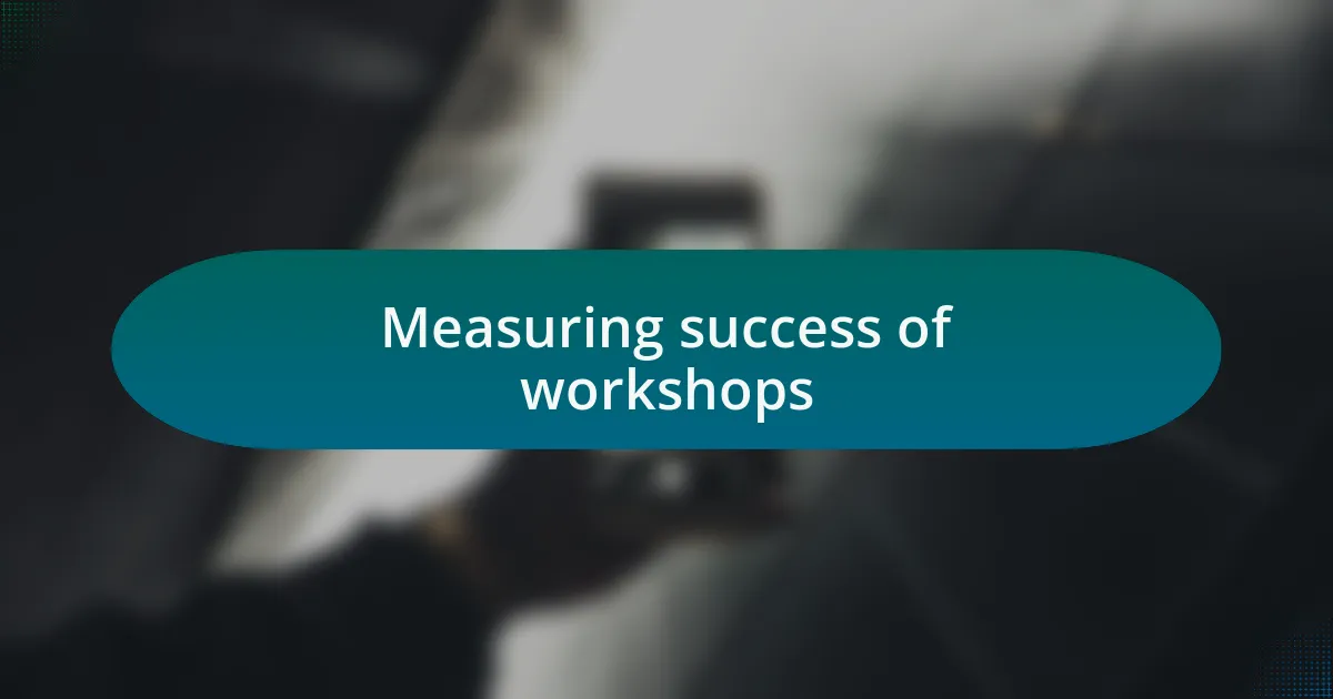 Measuring success of workshops