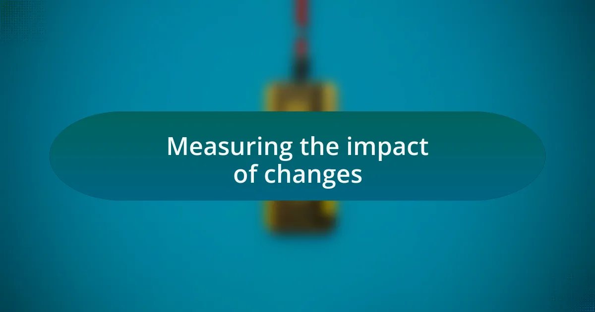 Measuring the impact of changes