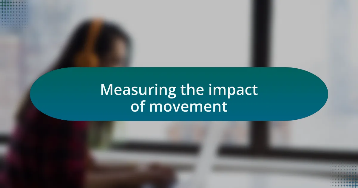 Measuring the impact of movement