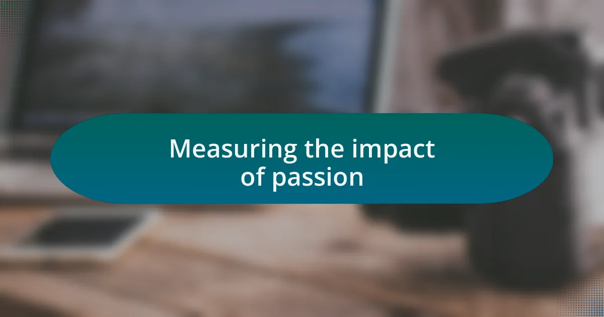 Measuring the impact of passion