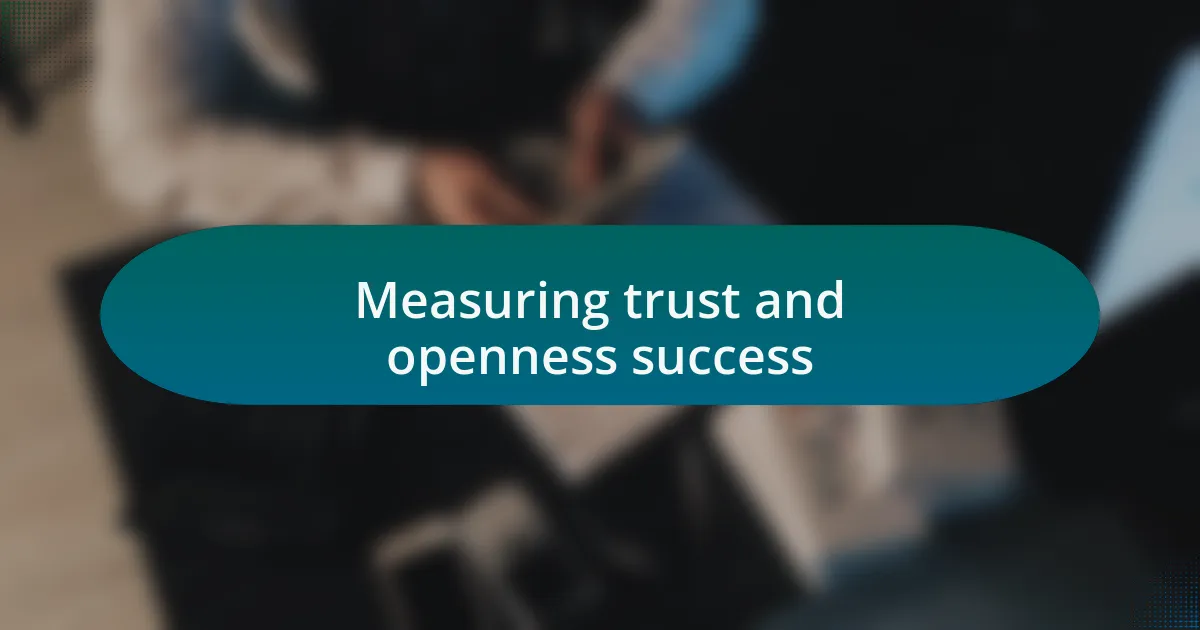 Measuring trust and openness success