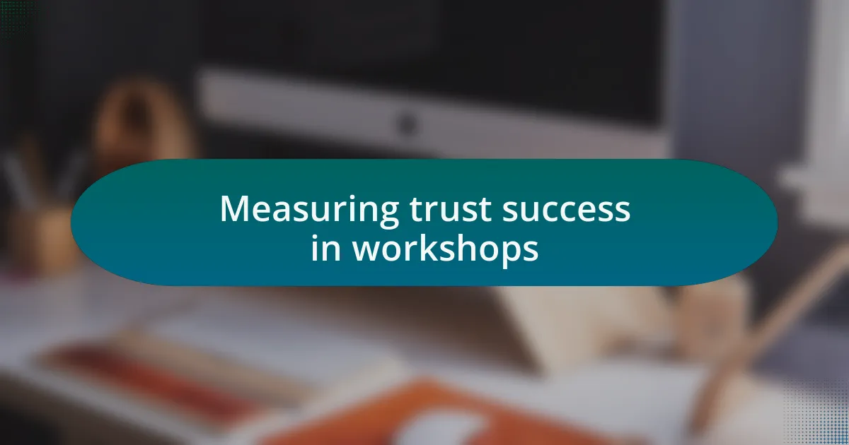 Measuring trust success in workshops