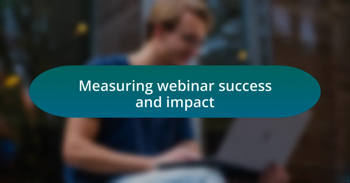 Measuring webinar success and impact