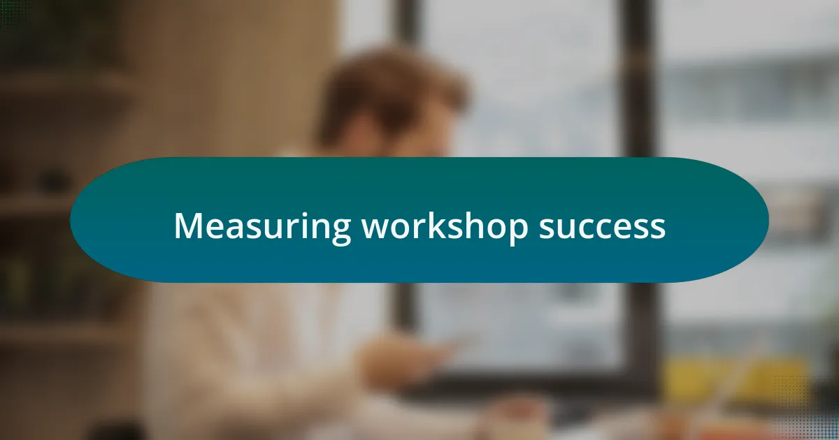 Measuring workshop success