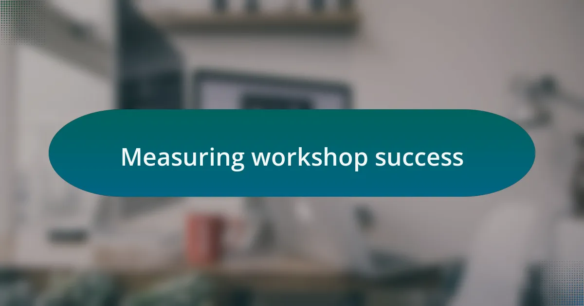 Measuring workshop success