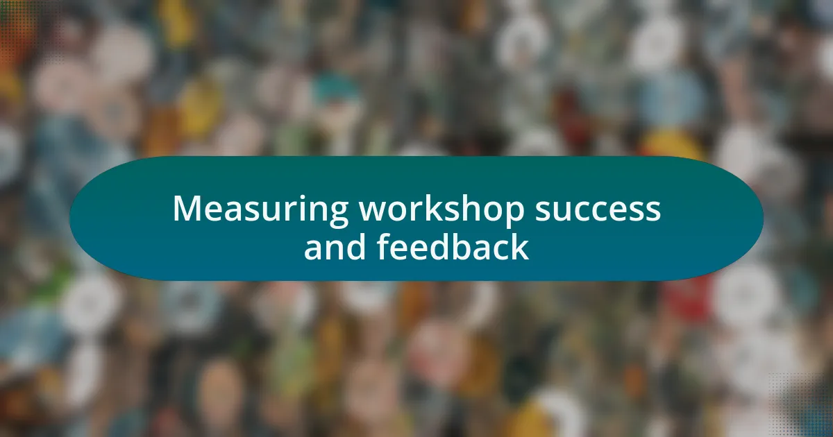 Measuring workshop success and feedback
