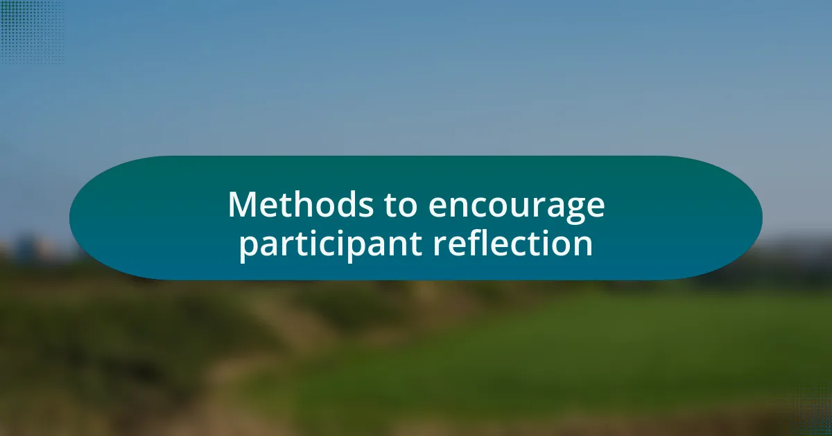 Methods to encourage participant reflection